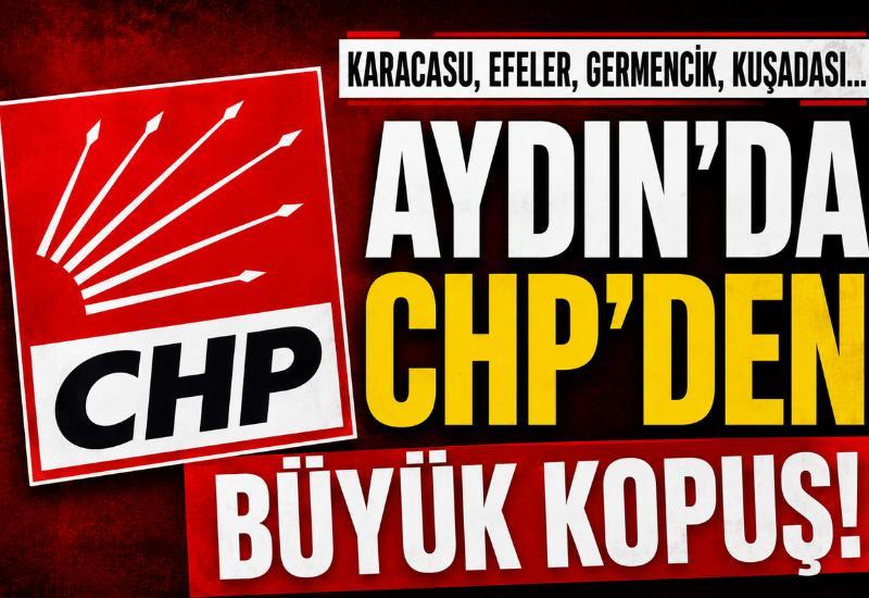 Karacasu, Efeler, Germencik, Kuşadası... Aydın'da CHP'den büyük kopuş