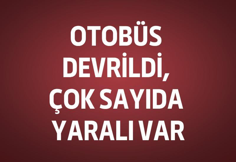 Otobüs devrildi, çok sayıda yaralı var