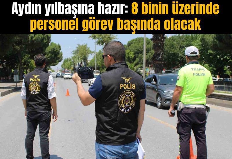 Aydın yılbaşına hazır: 8 binin üzerinde personel görev başında olacak