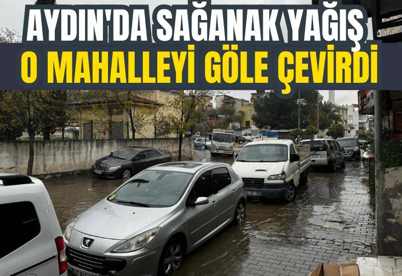 Aydın'da sağanak yağış o mahalleyi göle çevirdi