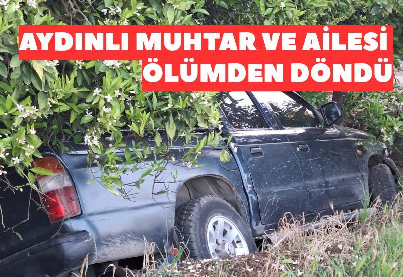 Aydınlı muhtar ve ailesi ölümden döndü