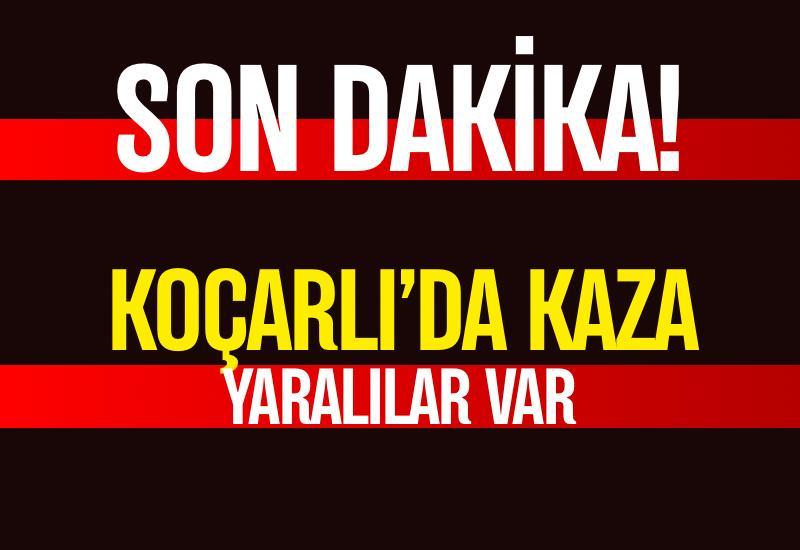 SON DAKİKA! Koçarlı’da kaza yaralılar var