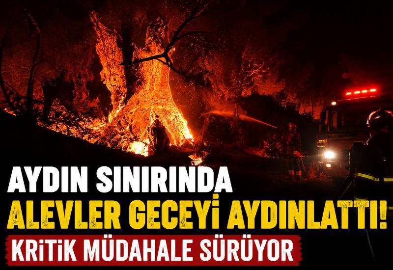 Aydın sınırında alevler geceyi aydınlattı! Kritik müdahale sürüyor