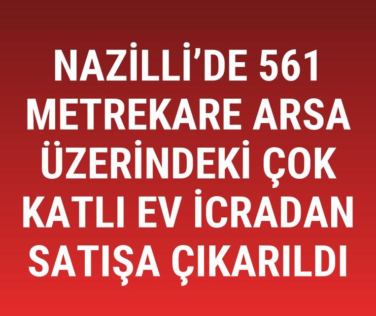 Nazilli'de 561 metrekare arsa üzerindeki çok katlı ev icradan satışa çıkarıldı