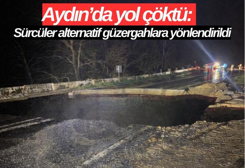 Aydın’da yol çöktü: Sürcüler alternatif güzergahlara yönlendirildi