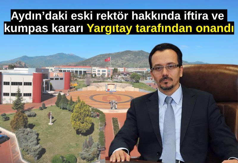 Aydın’daki eski rektör hakkında iftira ve kumpas kararı Yargıtay tarafından onandı