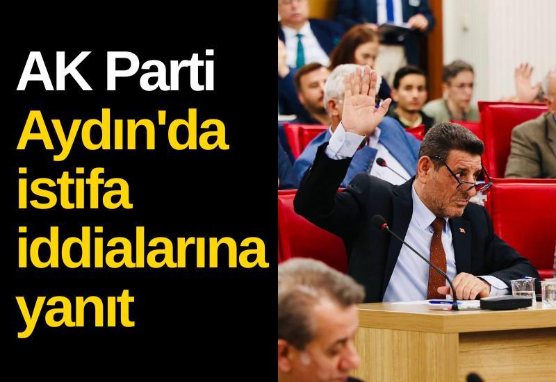 AK Parti Aydın'da istifa iddialarına yanıt