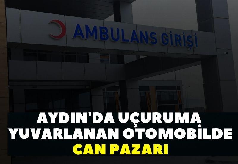 Aydın'da uçuruma yuvarlanan otomobilde can pazarı