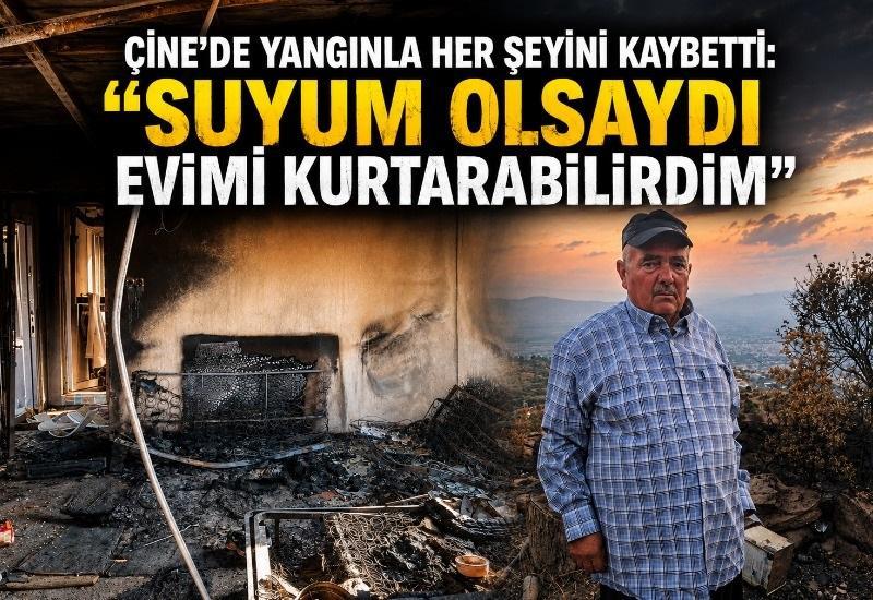 “Suyum olsaydı evimi kurtarabilirdim”
