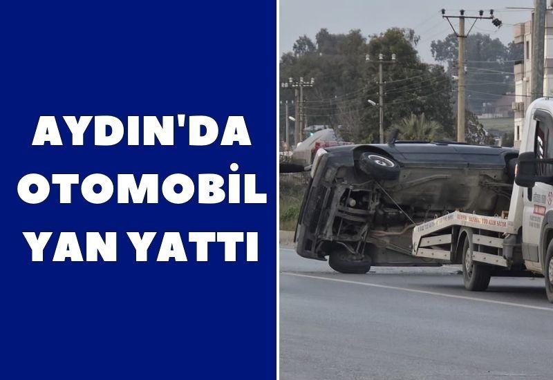 Aydın'da otomobil yan yattı