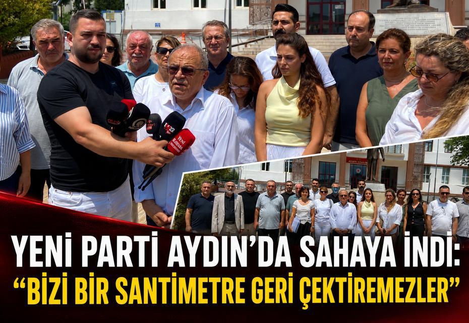 Yeni Parti Aydın'da sahaya indi: "Bizi bir santim geri çektiremezler"