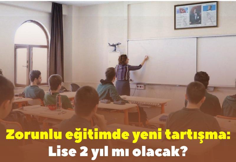 Zorunlu eğitimde yeni tartışma: Lise 2 yıl mı olacak?
