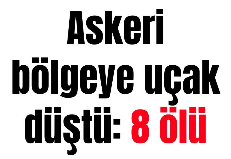 Askeri bölgeye uçak düştü: 8 ölü