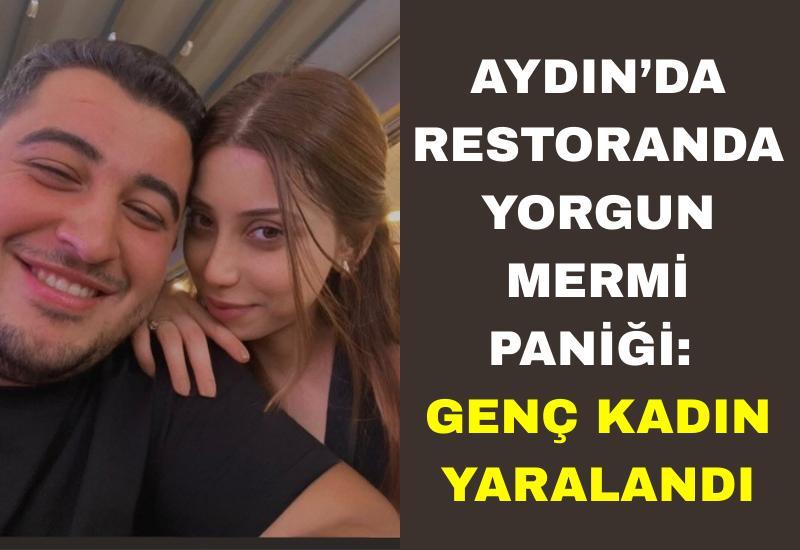 Aydın’da restoranda yorgun mermi paniği: Genç kadın yaralandı