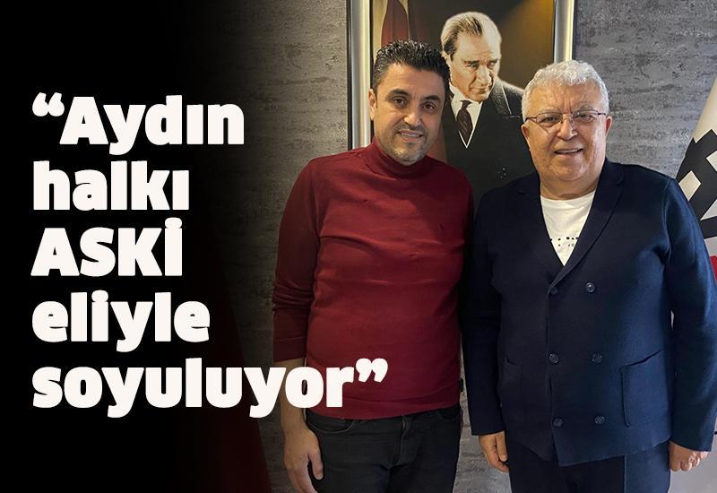 “Aydın halkı ASKİ eliyle soyuluyor”