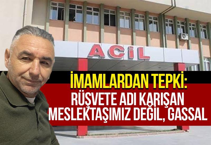 İmamlardan tepki: Rüşvete adı karışan meslektaşımız değil, Gassal