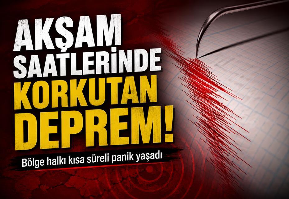 Akşam saatlerinde korkutan deprem