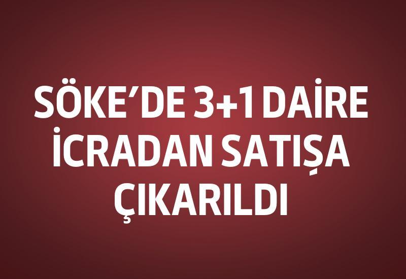 Söke’de 3+1 daire icradan satışa çıkarıldı