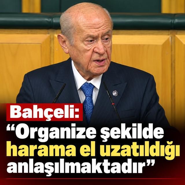 Bahçeli: Organize şekilde harama el uzatıldığı anlaşılmaktadır