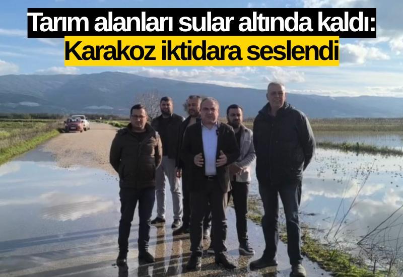 Tarım alanları sular altında kaldı: Karakoz iktidara seslendi