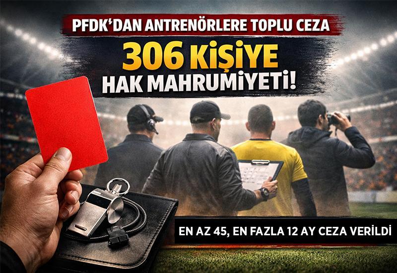 PFDK’dan 306 kişiye hak mahrumiyeti cezası