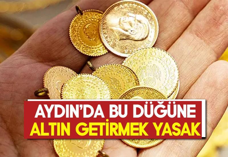 Aydın'da bu düğüne altın getirmek yasak
