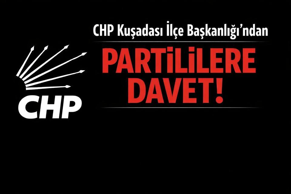 CHP Kuşadası İlçe Başkanlığı'ndan partililere davet