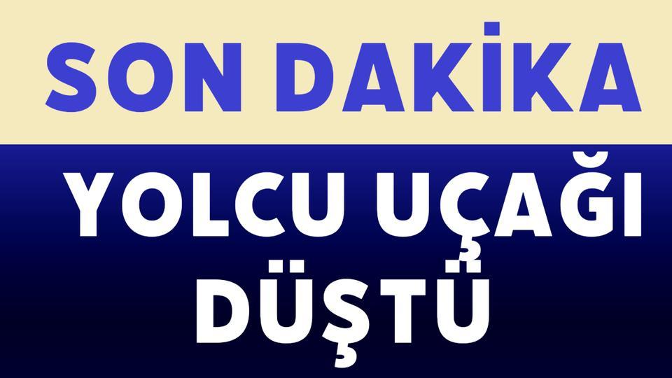 SON DAKİKA Yolcu uçağı düştü