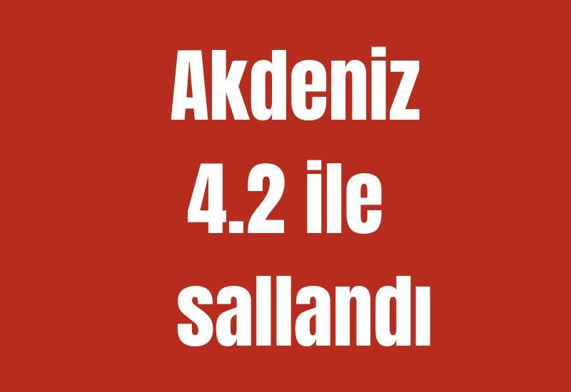 Akdeniz 4.2 ile sallandı