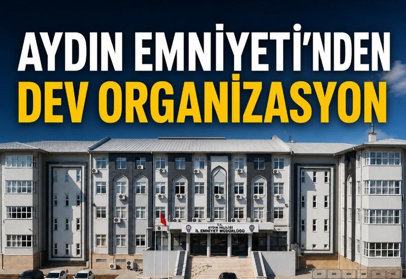 Aydın Emniyeti’nden dev organizasyon