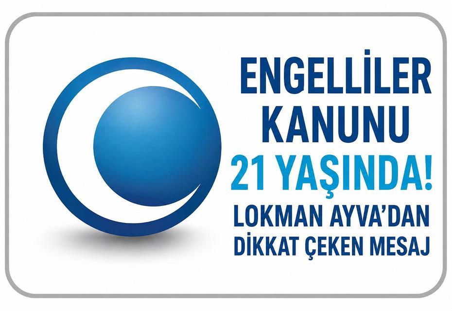 Engelliler Kanunu 21 yaşında! Lokman Ayva'dan dikkat çeken mesaj