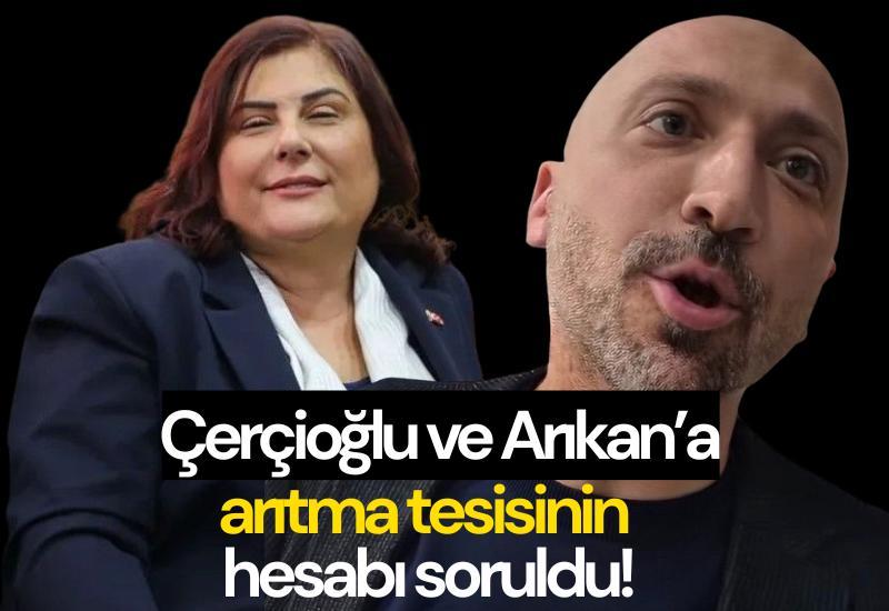 Çerçioğlu ve Arıkan’a arıtma tesisinin hesabı soruldu!
