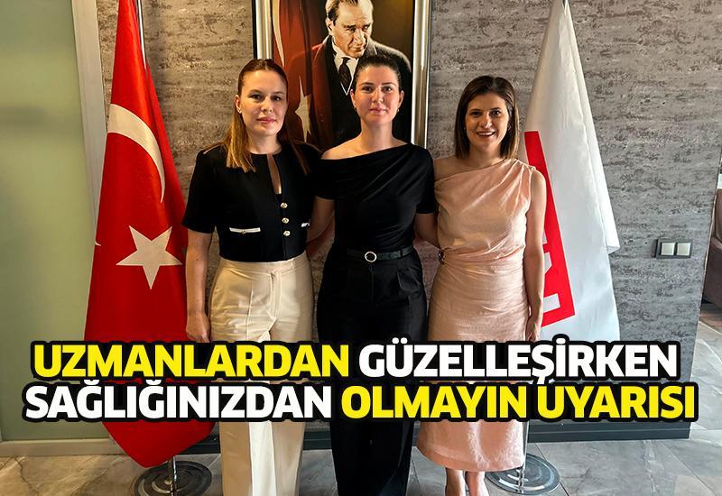 Uzmanlardan güzelleşirken sağlığınızdan olmayın uyarısı
