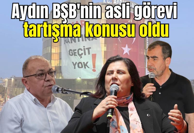 Aydın BŞB'nin asli görevi tartışma konusu oldu