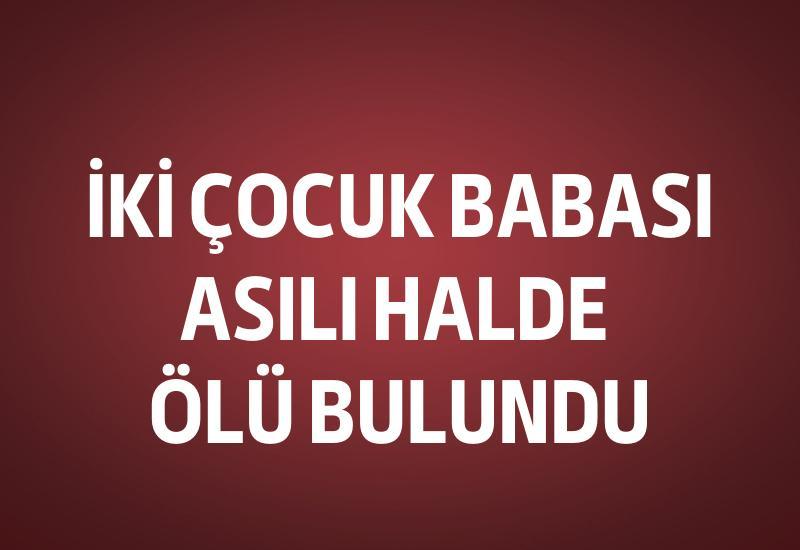 İki çocuk babası asılı halde bulundu