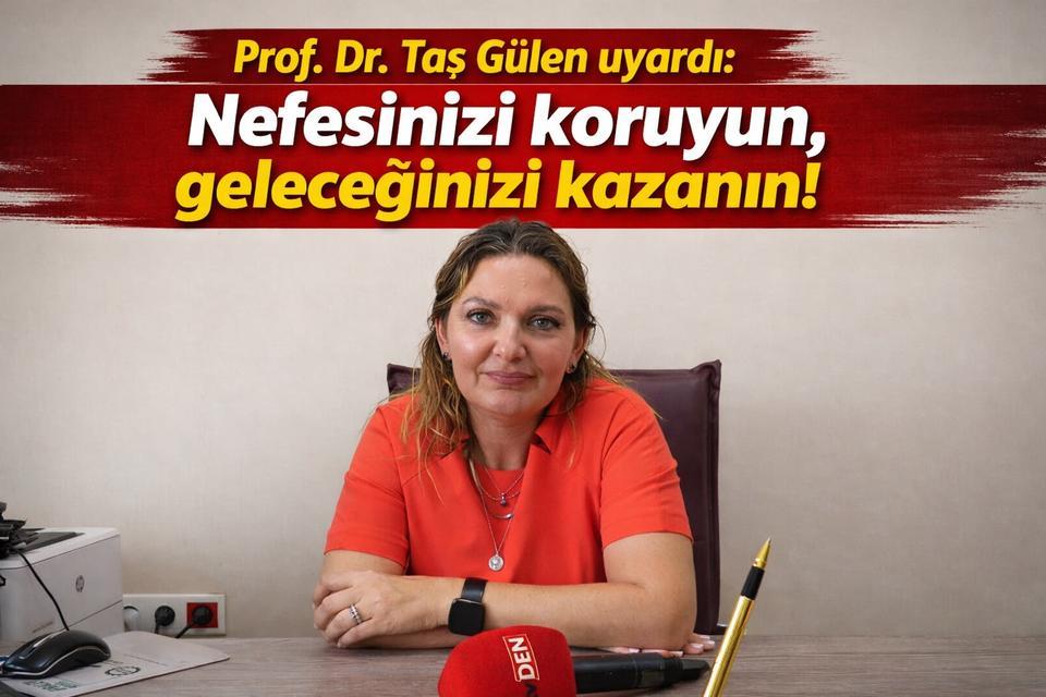 Prof. Dr. Taş Gülen uyardı: Nefesinizi koruyun, geleceğinizi kazanın