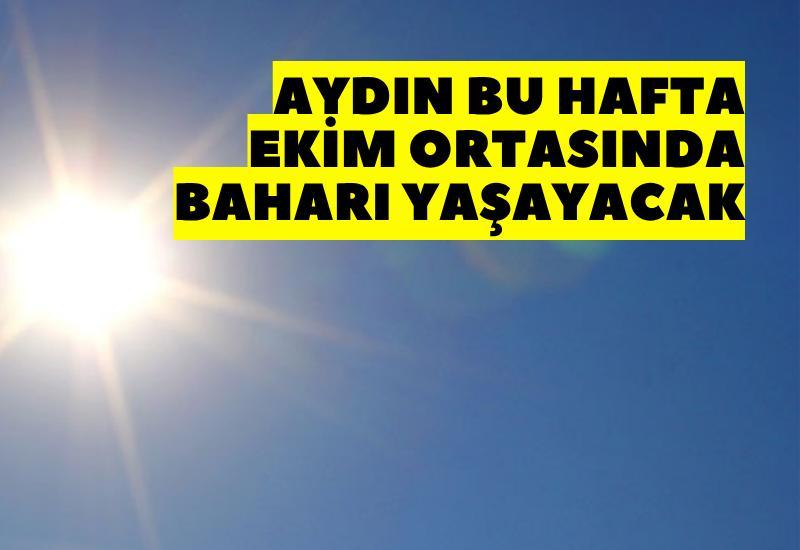 Aydın bu hafta Ekim ortasında baharı yaşayacak