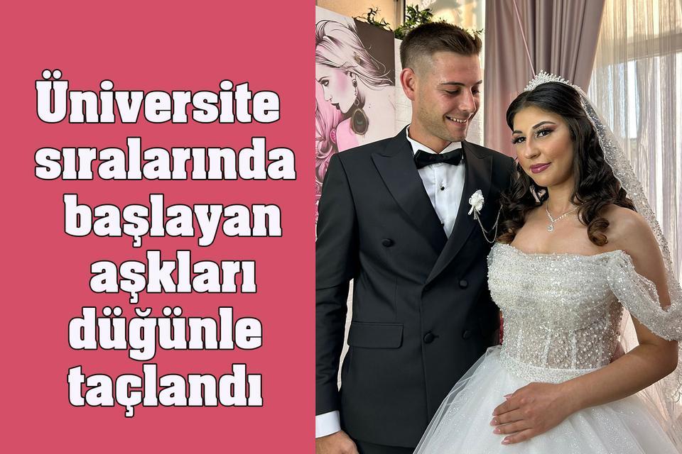Üniversite sıralarında başlayan aşkları düğünle taçlandı