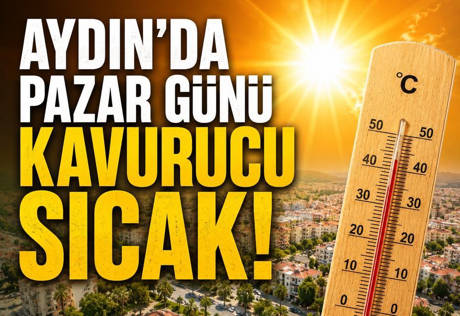 Aydın’da pazar günü kavurucu sıcak!