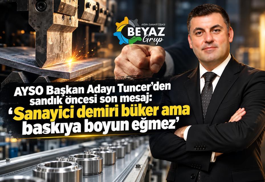 AYSO Başkan Adayı Tuncer: “Sanayici demiri büker ama baskıya boyun eğmez”