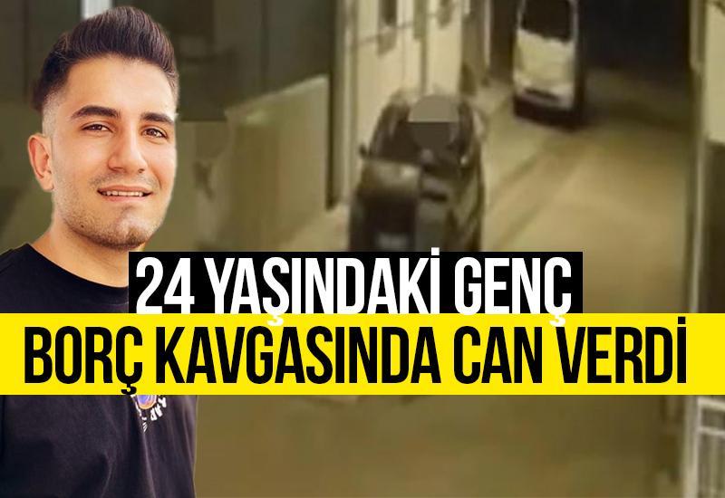 24 yaşındaki genç borç kavgasında can verdi