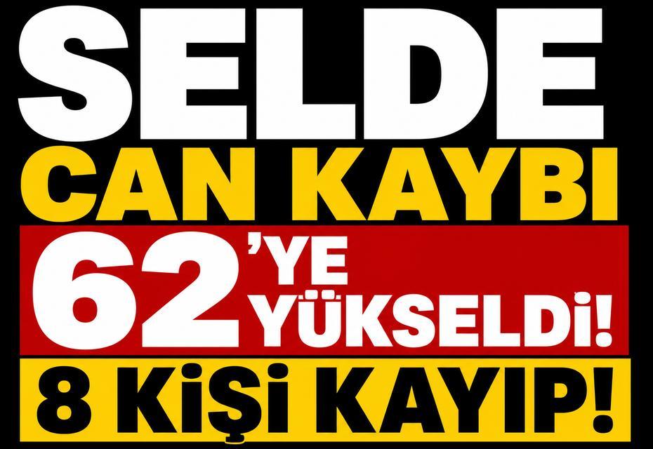 Selde can kaybı 62'ye yükseldi, 8 kişi kayıp