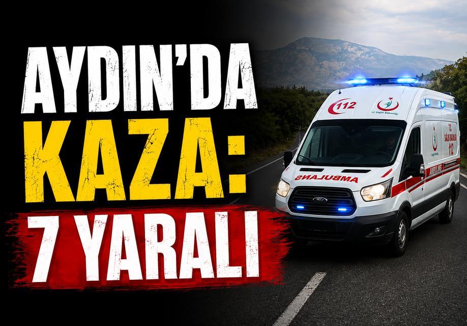 Aydın'da kaza: 7 yaralı