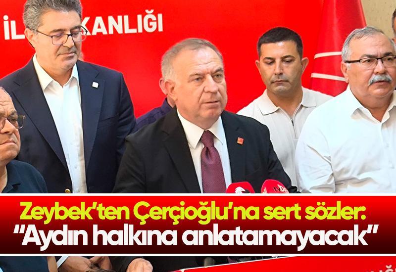 Zeybek’ten Çerçioğlu’na sert sözler: “Aydın halkına anlatamayacak”