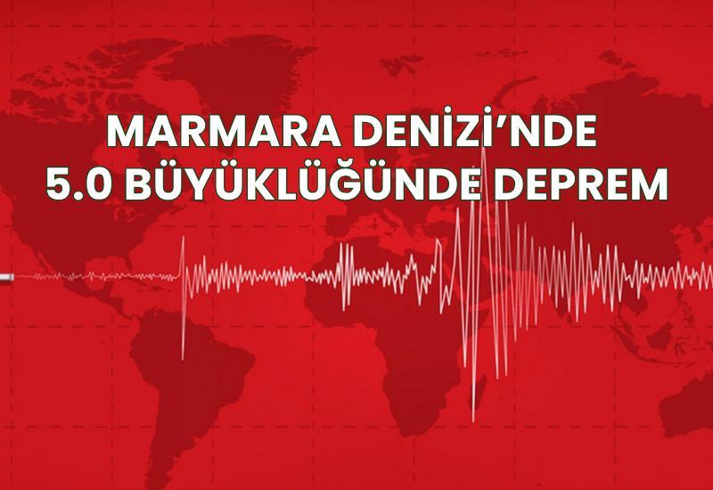 Marmara Denizi’nde 5.0 büyüklüğünde deprem