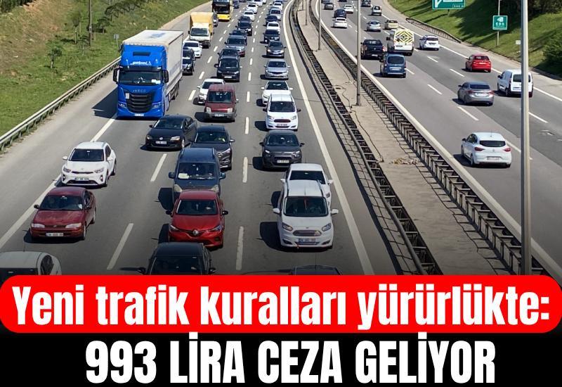 Yeni trafik kuralları yürürlükte: 993 lira ceza geliyor