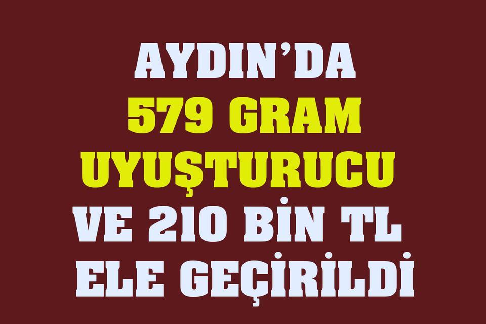 Aydın’da 579 gram uyuşturucu ve 210 bin TL ele geçirildi