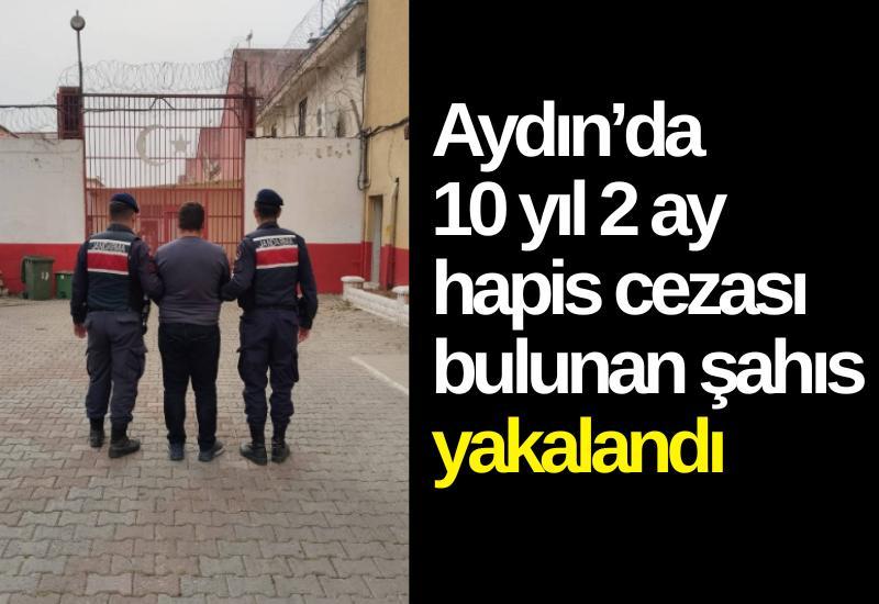 Aydın’da 10 yıl 2 ay hapis cezası bulunan şahıs yakalandı
