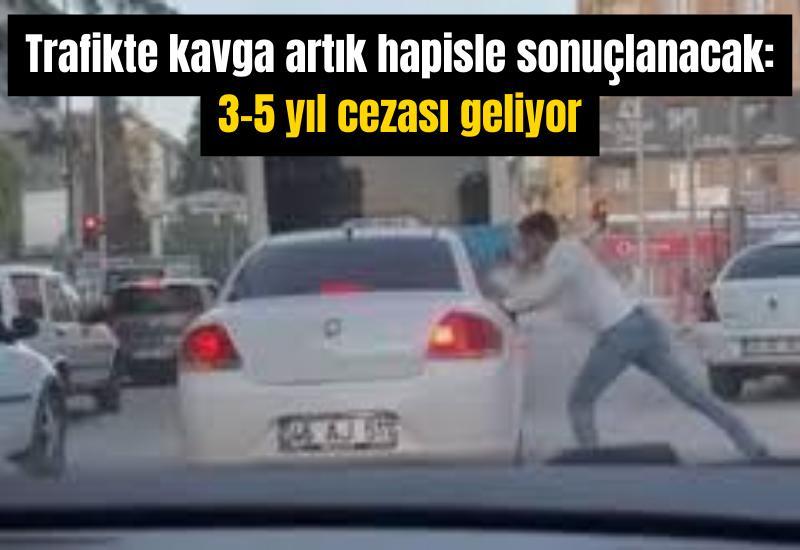 Trafikte kavga artık hapisle sonuçlanacak: 3-5 yıl cezası geliyor