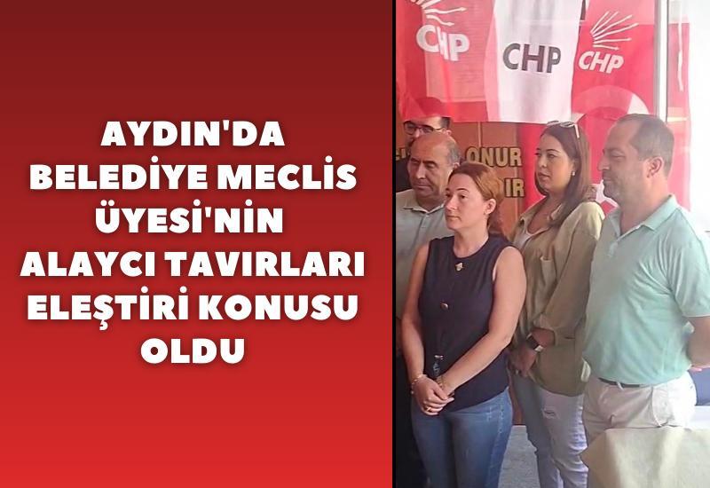 Aydın'da Belediye Meclis Üyesi'nin alaycı tavırları eleştiri konusu oldu